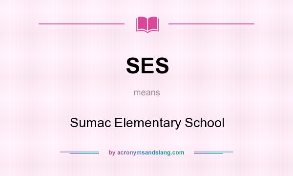 What does SES mean? It stands for Sumac Elementary School