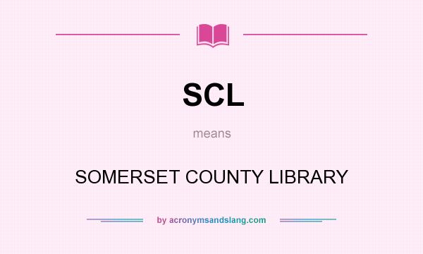 What does SCL mean? It stands for SOMERSET COUNTY LIBRARY