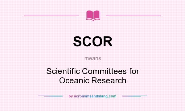 What does SCOR mean? It stands for Scientific Committees for Oceanic Research