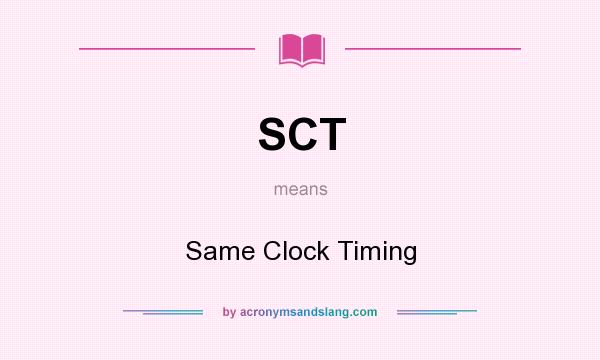 What does SCT mean? It stands for Same Clock Timing