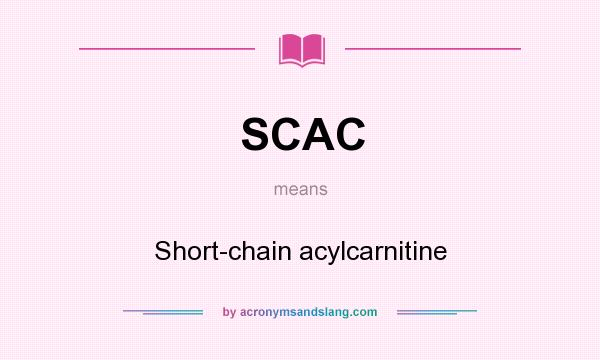 What does SCAC mean? It stands for Short-chain acylcarnitine
