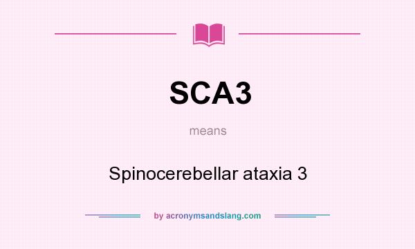What does SCA3 mean? It stands for Spinocerebellar ataxia 3