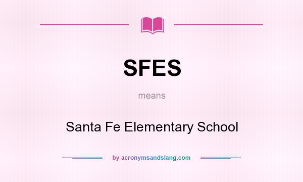 What does SFES mean? It stands for Santa Fe Elementary School