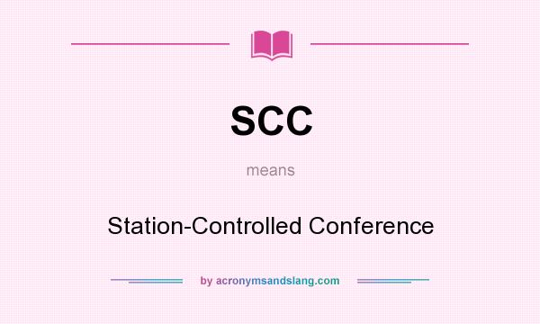 What does SCC mean? It stands for Station-Controlled Conference