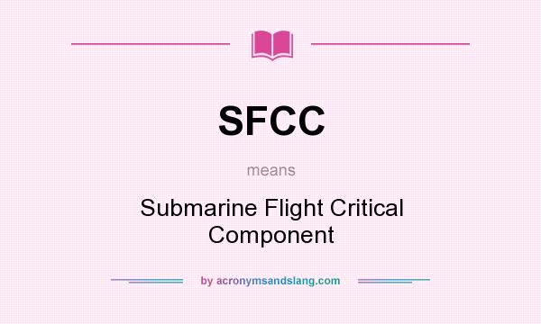 What does SFCC mean? It stands for Submarine Flight Critical Component