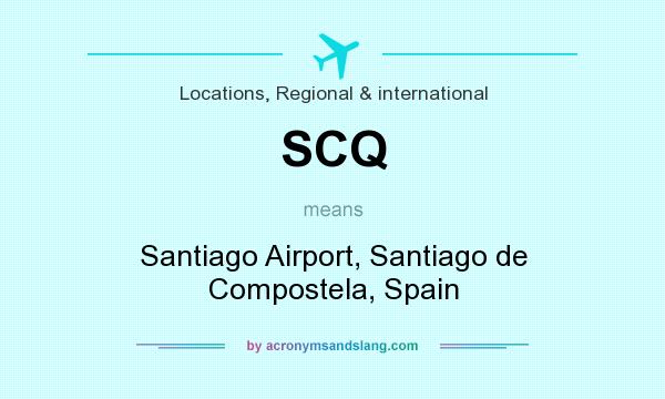 What does SCQ mean? It stands for Santiago Airport, Santiago de Compostela, Spain