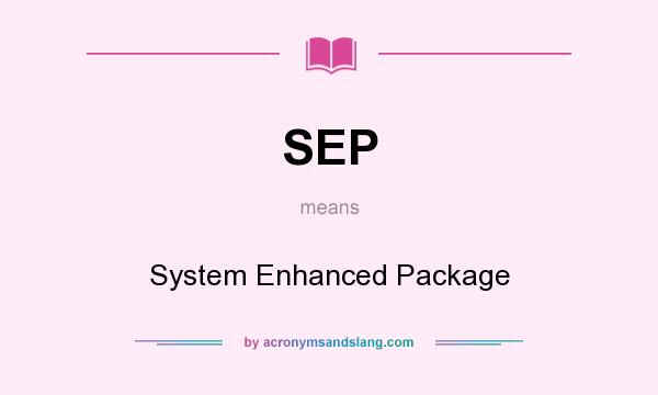 What does SEP mean? It stands for System Enhanced Package