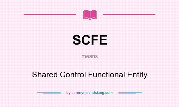 What does SCFE mean? It stands for Shared Control Functional Entity