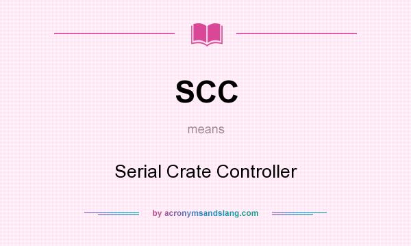 What does SCC mean? It stands for Serial Crate Controller