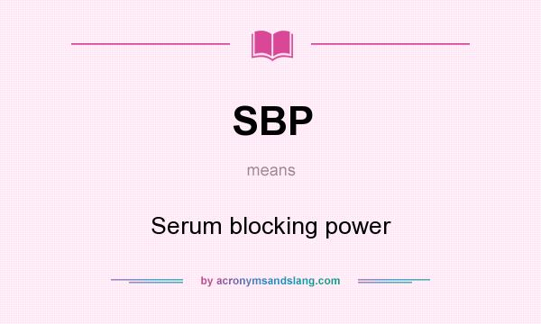 What does SBP mean? It stands for Serum blocking power
