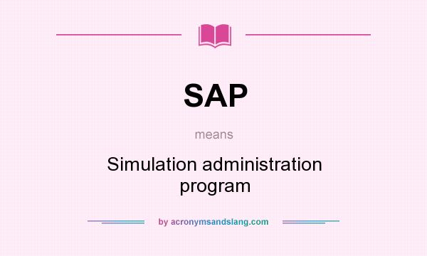 What does SAP mean? It stands for Simulation administration program