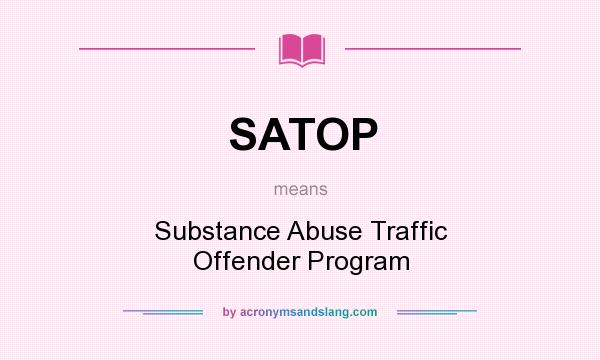 What does SATOP mean? It stands for Substance Abuse Traffic Offender Program