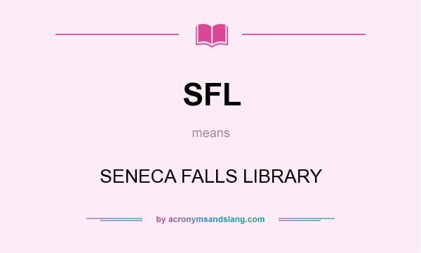 What does SFL mean? It stands for SENECA FALLS LIBRARY