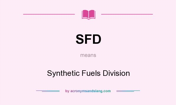 What does SFD mean? It stands for Synthetic Fuels Division