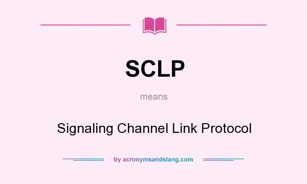 What does SCLP mean? It stands for Signaling Channel Link Protocol