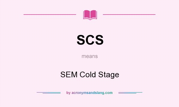 What does SCS mean? It stands for SEM Cold Stage