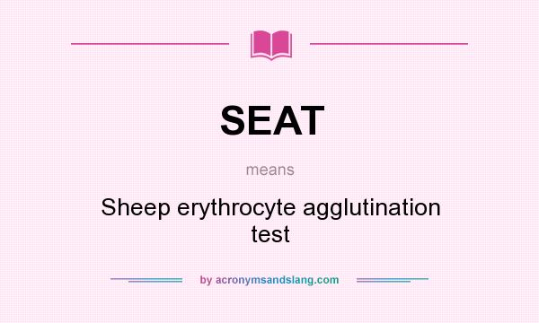What does SEAT mean? It stands for Sheep erythrocyte agglutination test