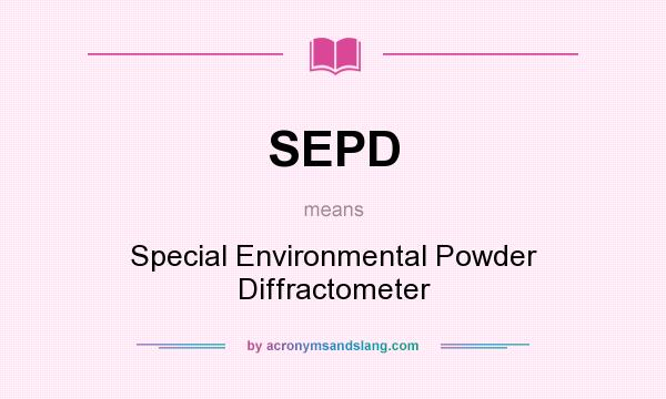 What does SEPD mean? It stands for Special Environmental Powder Diffractometer