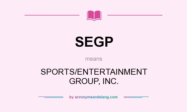 What does SEGP mean? It stands for SPORTS/ENTERTAINMENT GROUP, INC.