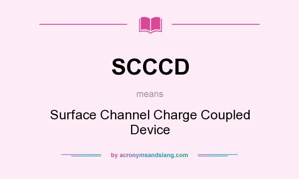 What does SCCCD mean? It stands for Surface Channel Charge Coupled Device