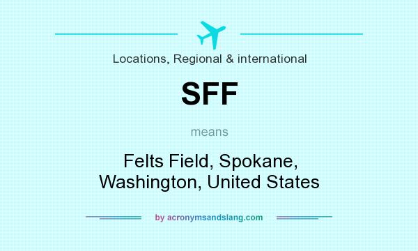 What does SFF mean? It stands for Felts Field, Spokane, Washington, United States