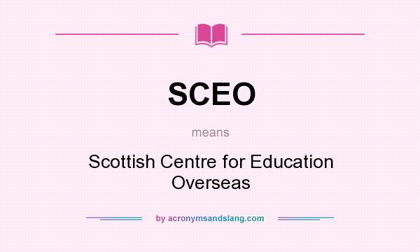 What does SCEO mean? It stands for Scottish Centre for Education Overseas