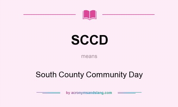 What does SCCD mean? It stands for South County Community Day