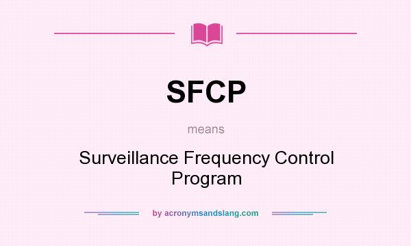 What does SFCP mean? It stands for Surveillance Frequency Control Program