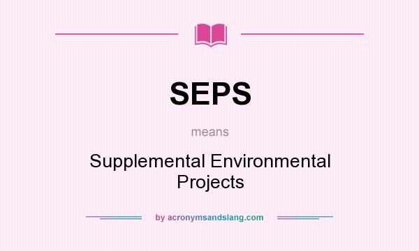 What does SEPS mean? It stands for Supplemental Environmental Projects