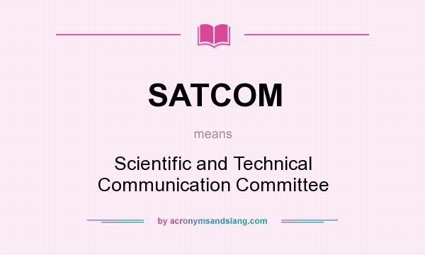 What does SATCOM mean? It stands for Scientific and Technical Communication Committee