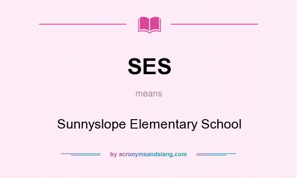 What does SES mean? It stands for Sunnyslope Elementary School
