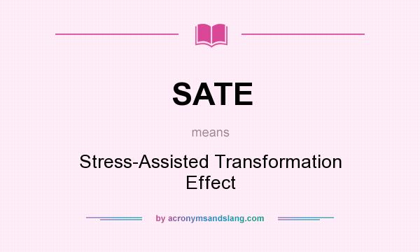 What does SATE mean? It stands for Stress-Assisted Transformation Effect