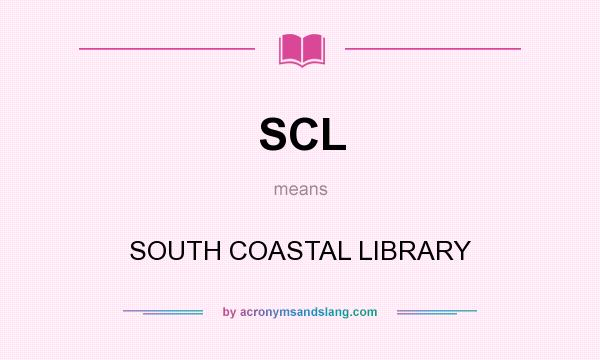 What does SCL mean? It stands for SOUTH COASTAL LIBRARY