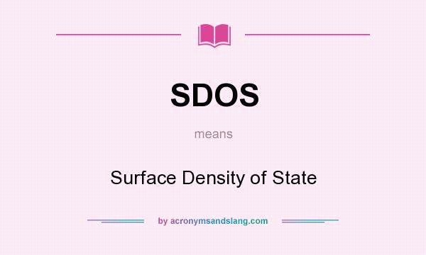 What does SDOS mean? It stands for Surface Density of State