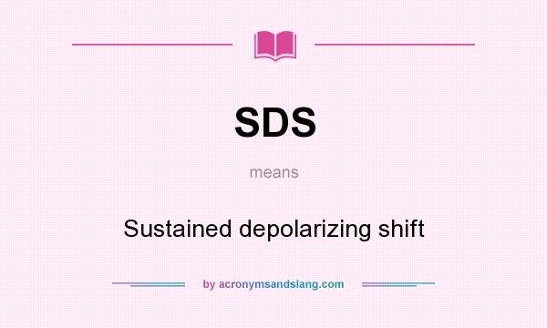 What does SDS mean? It stands for Sustained depolarizing shift