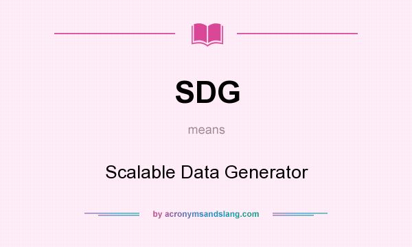 What does SDG mean? It stands for Scalable Data Generator