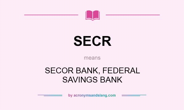 What does SECR mean? It stands for SECOR BANK, FEDERAL SAVINGS BANK