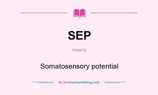 What does SEP mean? It stands for Somatosensory potential