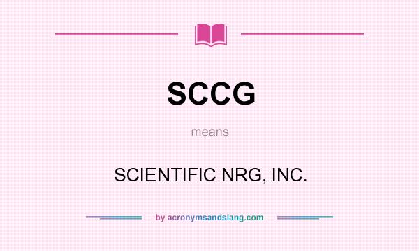 What does SCCG mean? It stands for SCIENTIFIC NRG, INC.