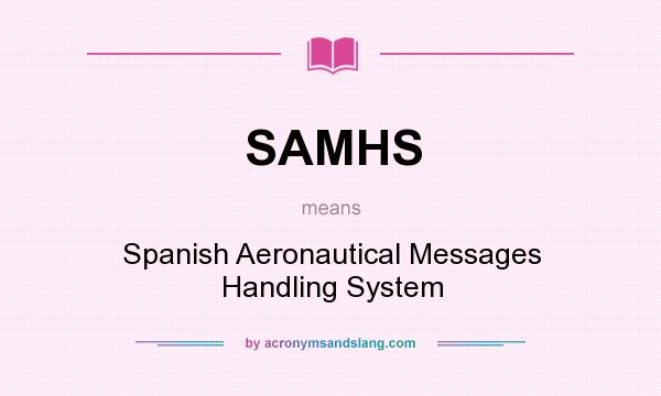What does SAMHS mean? It stands for Spanish Aeronautical Messages Handling System
