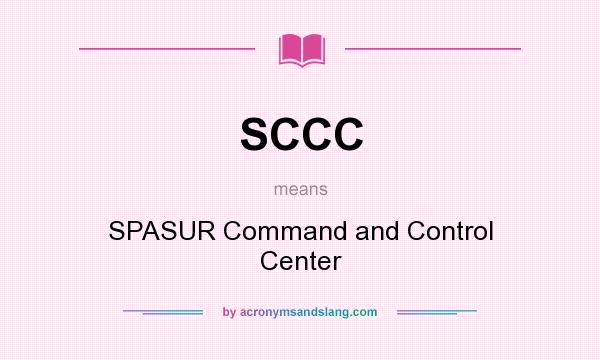 What does SCCC mean? It stands for SPASUR Command and Control Center