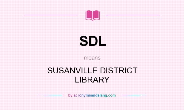 What does SDL mean? It stands for SUSANVILLE DISTRICT LIBRARY