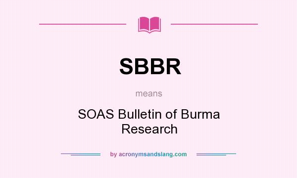 What does SBBR mean? It stands for SOAS Bulletin of Burma Research