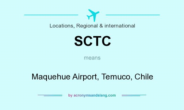 What does SCTC mean? It stands for Maquehue Airport, Temuco, Chile