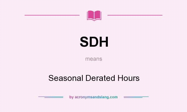 What does SDH mean? It stands for Seasonal Derated Hours
