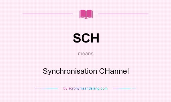 What does SCH mean? It stands for Synchronisation CHannel
