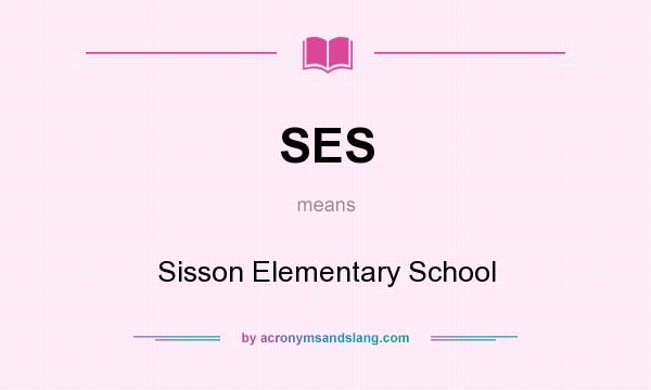 What does SES mean? It stands for Sisson Elementary School