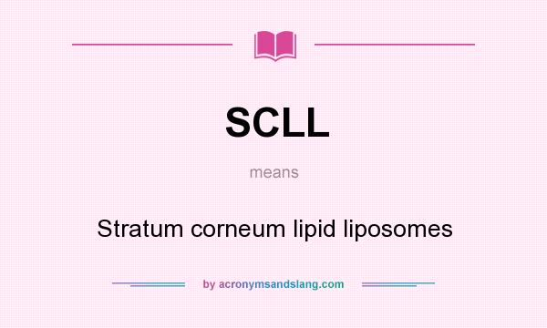 What does SCLL mean? It stands for Stratum corneum lipid liposomes