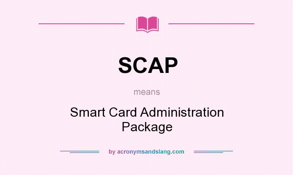 What does SCAP mean? It stands for Smart Card Administration Package