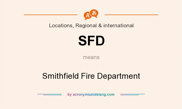 What does SFD mean? It stands for Smithfield Fire Department